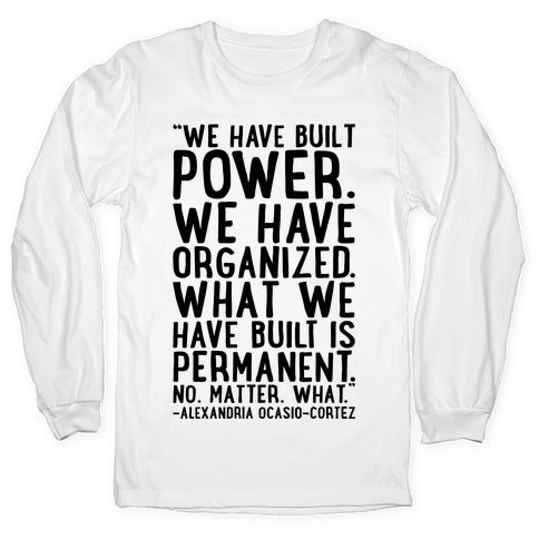 We Have Built Power AOC Quote  Longsleeve Tee