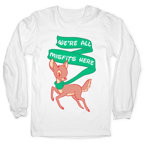 We're All Misfits Here Rudolph Longsleeve Tee