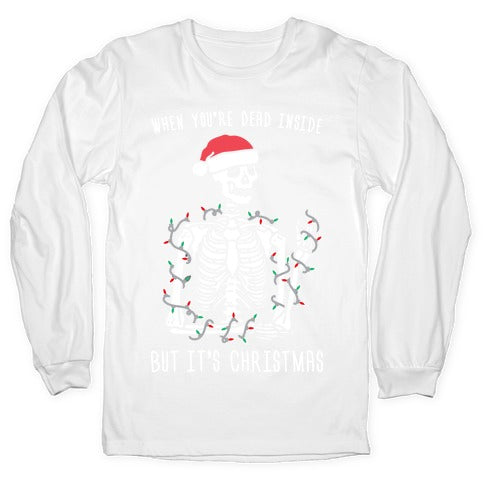 When You're Dead Inside But It's Christmas Longsleeve Tee