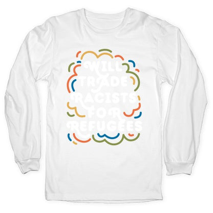 Will Trade Racists For Refugees Longsleeve Tee