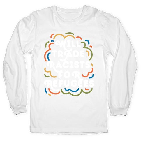Will Trade Racists For Refugees Longsleeve Tee