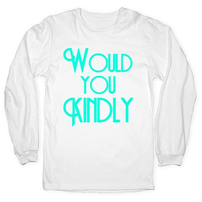 Would You Kindly Longsleeve Tee