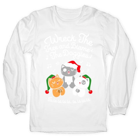 Wreck the Tree and Blame The Doggies Longsleeve Tee