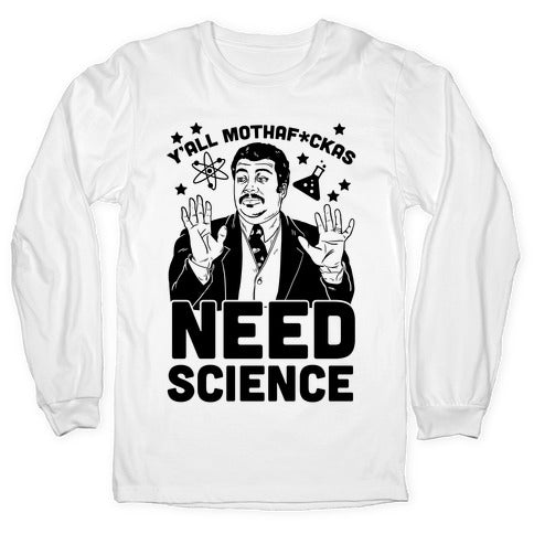Y'all Mothaf*ckas Need Science Longsleeve Tee