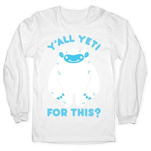 Y'all Yeti For This? Longsleeve Tee