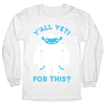Y'all Yeti For This? Longsleeve Tee