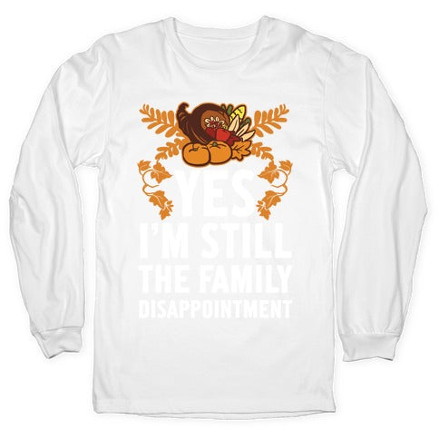 Yes I'm Still The Disappointment Of The Family Longsleeve Tee