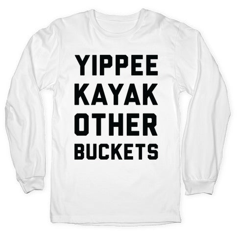 Yippee Kayak Other Buckets Longsleeve Tee