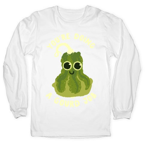 You're Doing a Gourd Job Longsleeve Tee