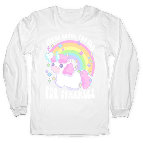 You're Never Too Old For Sparkles Longsleeve Tee