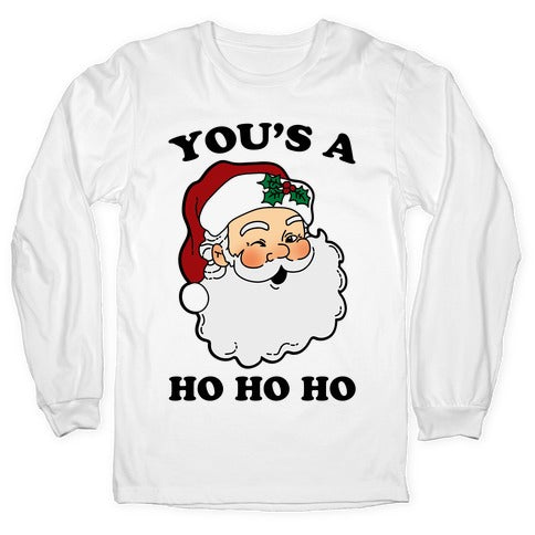 You's A Ho Ho Ho (Santa) Longsleeve Tee