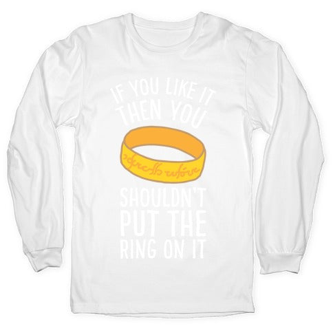 You Shouldn't Put The Ring On It Longsleeve Tee