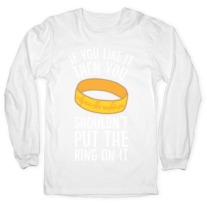 You Shouldn't Put The Ring On It Longsleeve Tee
