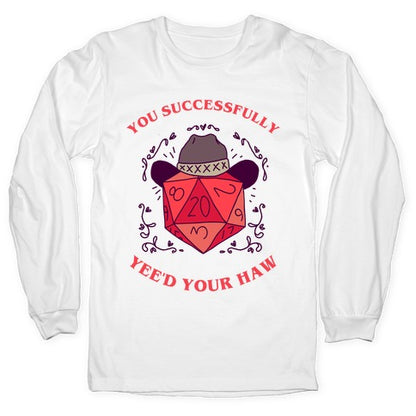 You Successfully Yee'd Your Haw Longsleeve Tee