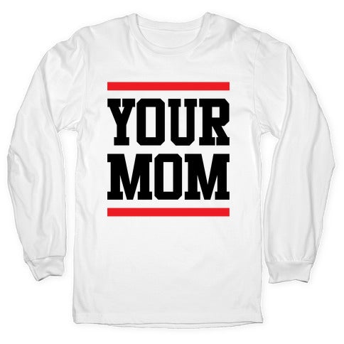 Your Mom Longsleeve Tee