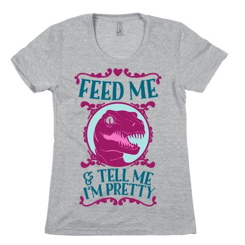 Feed Me and Tell Me I'm Pretty (Raptor) Women's Cotton Tee
