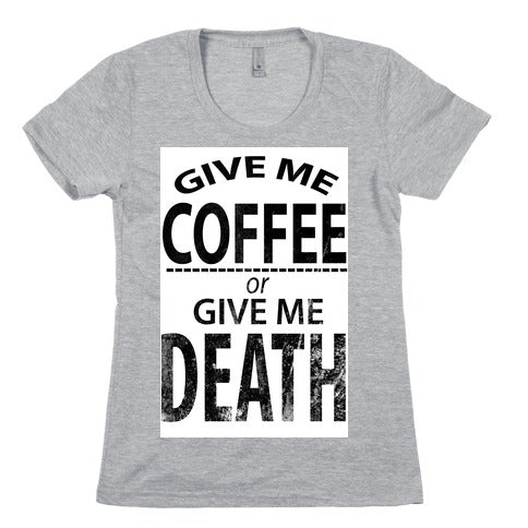 Give Me Coffee or Give Me Death Women's Cotton Tee