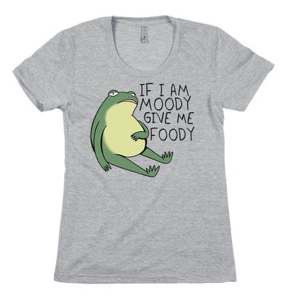 If I'm Moody Give Me Foody Women's Cotton Tee