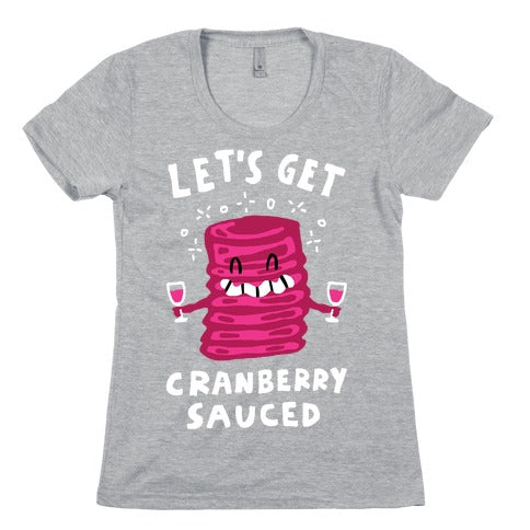 Let's Get Cranberry Sauced Thanksgiving Women's Cotton Tee