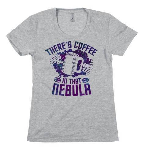 There's Coffee in That Nebula Women's Cotton Tee