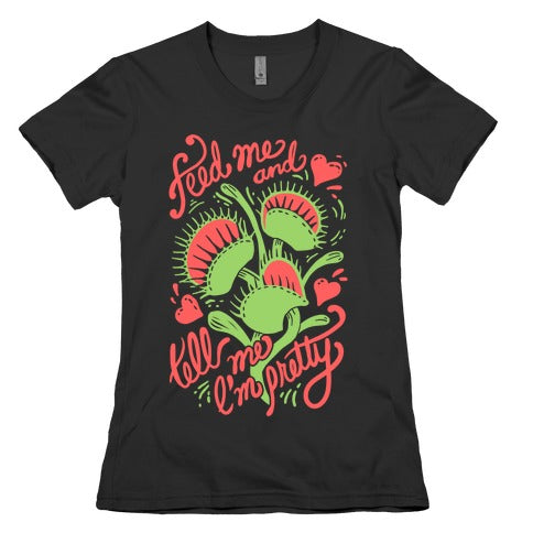 Venus Fly Trap: Feed Me And Tell Me I'm Pretty Women's Cotton Tee