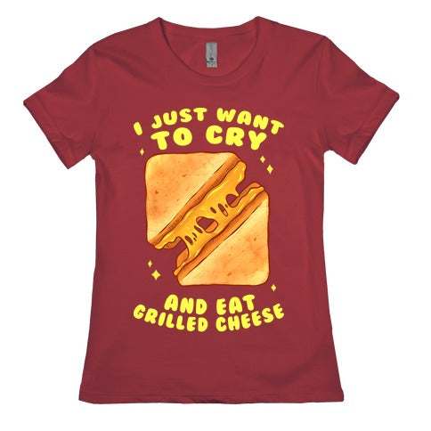 I Just Want To Cry And Eat Grilled Cheese Women's Cotton Tee