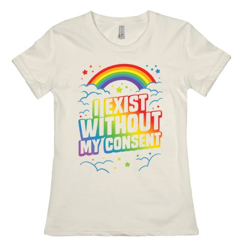 I Exist Without My Consent Women's Cotton Tee