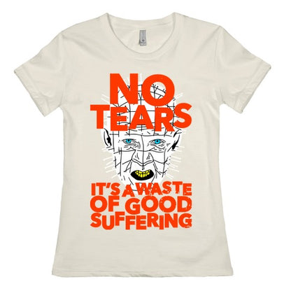 No Tears. It's a Waste of Good Suffering. (Pinhead) Women's Cotton Tee
