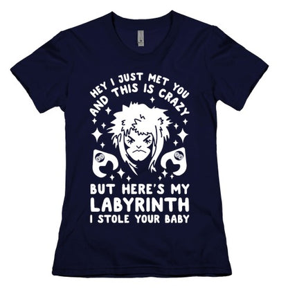 I Just Met You and This is Crazy But Here's my Labyrinth I Stole Your Baby Women's Cotton Tee
