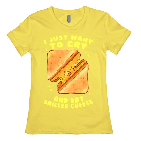I Just Want To Cry And Eat Grilled Cheese Women's Cotton Tee