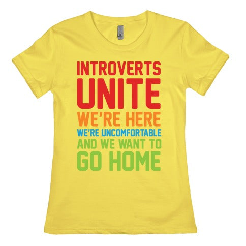 Introverts Unite! We're Here, We're Uncomfortable And We Want To Go Home Women's Cotton Tee