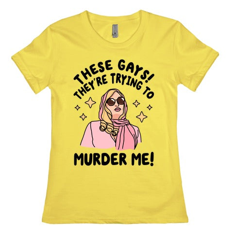 These Gays! They're Trying to Murder Me! Women's Cotton Tee