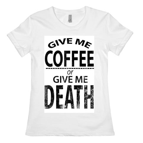 Give Me Coffee or Give Me Death Women's Cotton Tee
