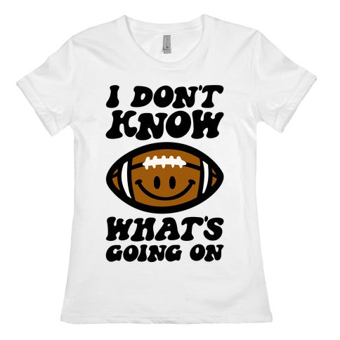 I Don't Know What's Going On Football Parody Women's Cotton Tee