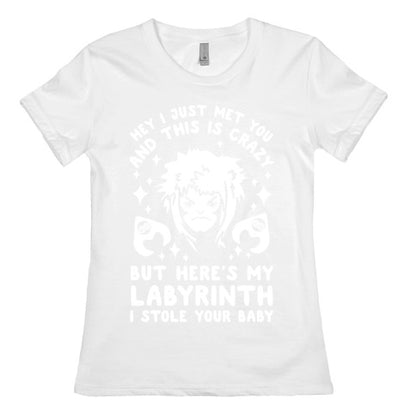 I Just Met You and This is Crazy But Here's my Labyrinth I Stole Your Baby Women's Cotton Tee