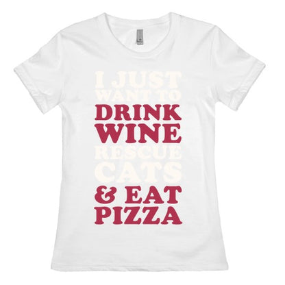 I Just Want to Drink Wine Rescue Cats & Eat Pizza Women's Cotton Tee