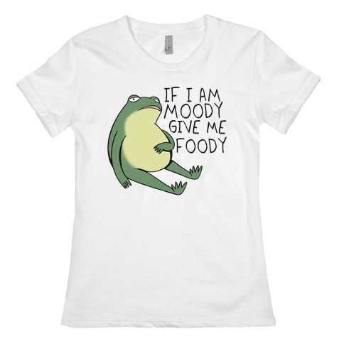 If I'm Moody Give Me Foody Women's Cotton Tee