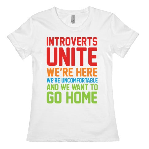 Introverts Unite! We're Here, We're Uncomfortable And We Want To Go Home Women's Cotton Tee