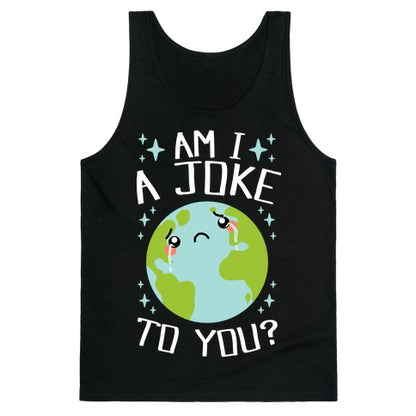 Am I A Joke To You? Tank Top