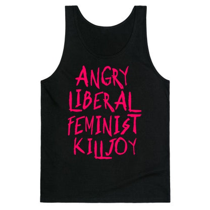 Angry Liberal Feminist Killjoy Tank Top