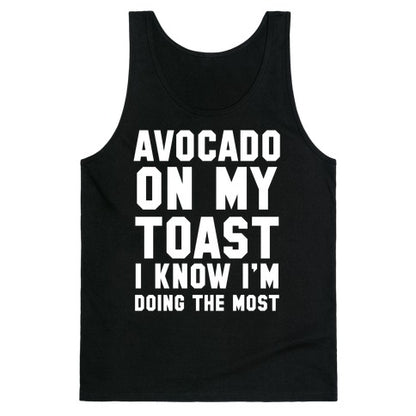 Avocado On MyToast, I Know I'm Doing The Most Tank Top