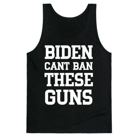 Biden Cant Ban These Guns Tank Top