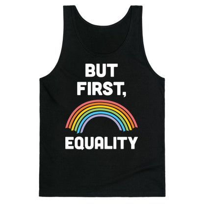 But First, Equality Tank Top