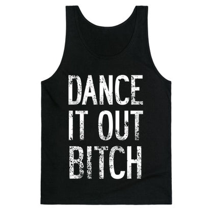 Dance It Out Bitch Tank Top