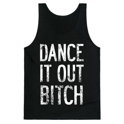 Dance It Out Bitch Tank Top