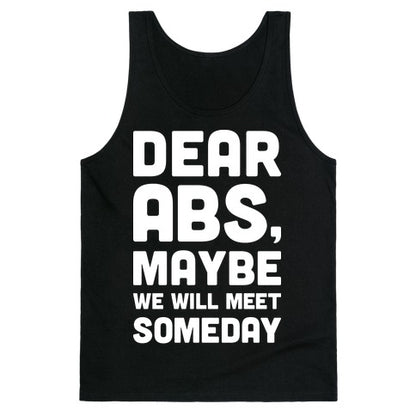 Dear Abs, Maybe We Will Meet Someday Tank Top