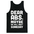 Dear Abs, Maybe We Will Meet Someday Tank Top