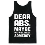 Dear Abs, Maybe We Will Meet Someday Tank Top