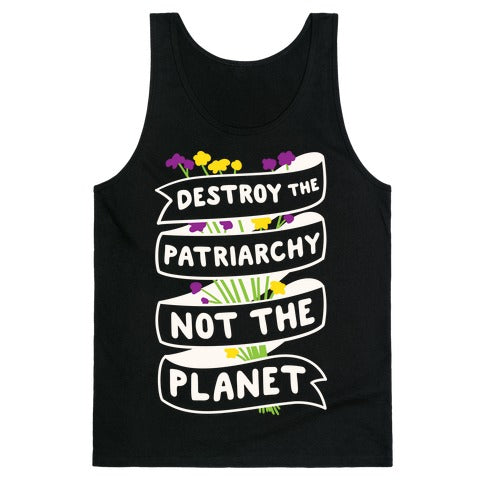 Destroy The Patriarchy Not The Planet Tank Top