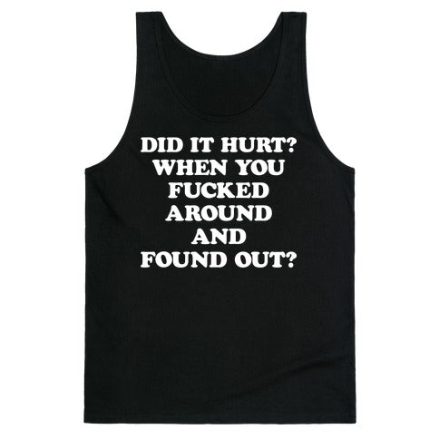 Did It Hurt? When You Fucked Around And Found Out? Tank Top